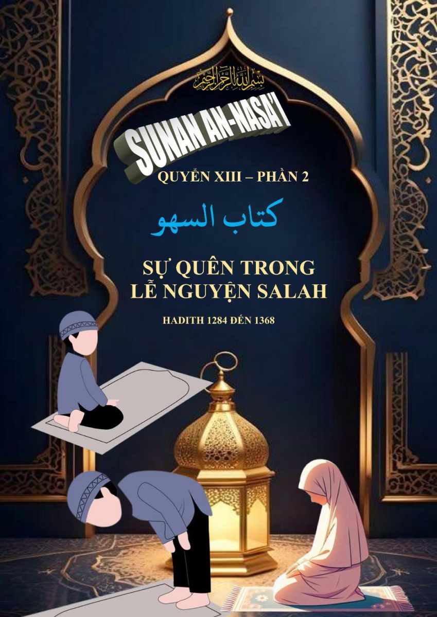 SUNAN AN NASA'I - QUYỂN XIII PHẦN 2 - SỰ QUÊN TRONG LỄ NGUYỆN SALAH - HADITH SỐ 1284 ĐẾN 1368